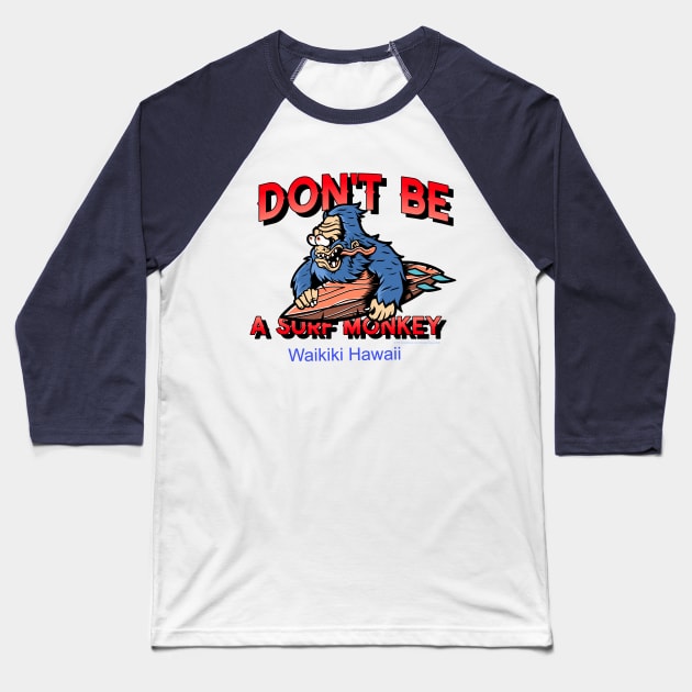 Don't Be A Surf Monkey - Says It all for Everyone Who Surfs. Baseball T-Shirt by LeftBrainExpress